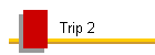 Trip 2