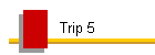 Trip 5